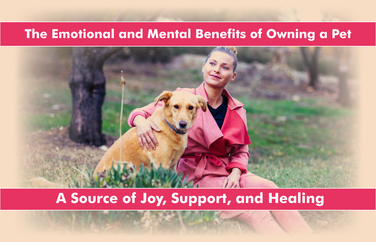 The Emotional and Mental Benefits of Owning a Pet: A Source of Joy, Support, and Healing